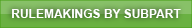 Rulemakings by Subpart Button
